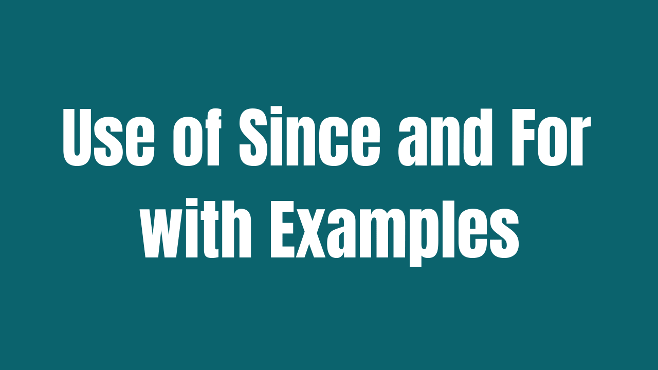Use of Since and For with Examples