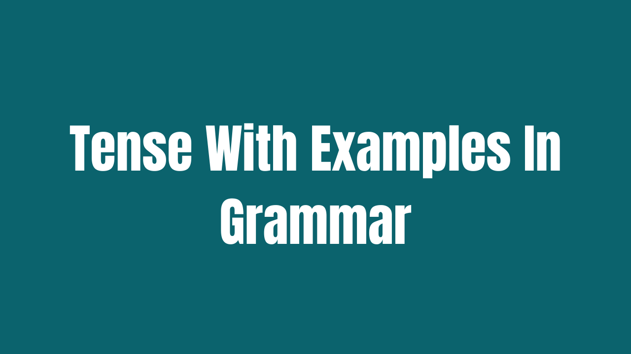 Tense with Examples In Grammar